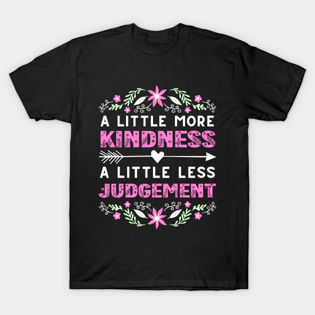 A Little More Kindness A Little Less Judgement T-Shirt by Drawab Designs